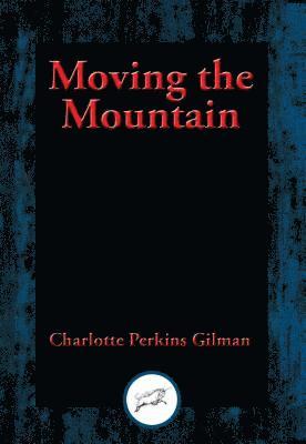 Charlotte Perkins Gilman - Moving the Mountain, E-bok