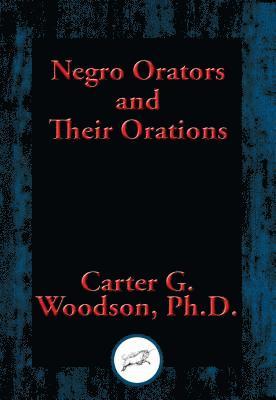 Carter G. Woodson - Negro Orators and Their Orations, E-bok