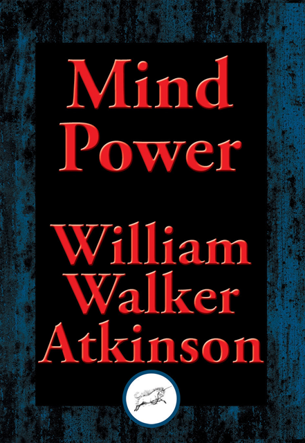 William Walker Atkinson - Mind Power, E-bok
