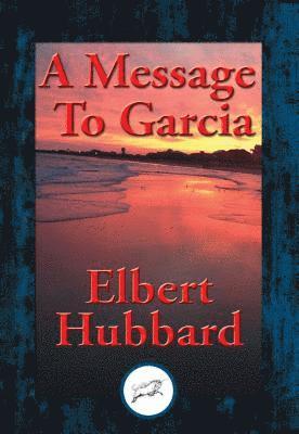 Elbert Hubbard - Message To Garcia, E-bok
