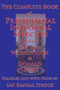The Complete Book of Presidential Inaugural Speeches, from George Washington to Donald Trump