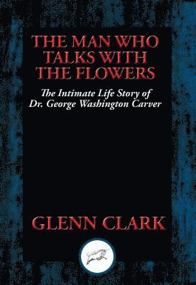 Glenn Clark - Man Who Talks with Flowers, E-bok