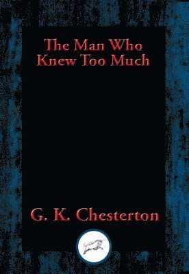 Gilbert K. Chesterton - Man Who Knew Too Much, E-bok