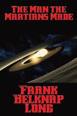 Frank Belknap Long - Man the Martians Made, E-bok