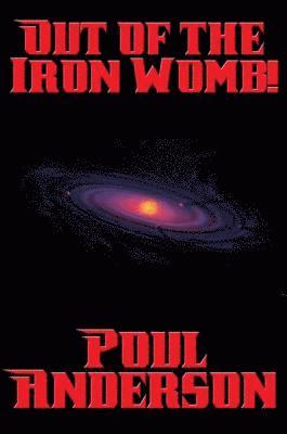 Out of the Iron Womb!