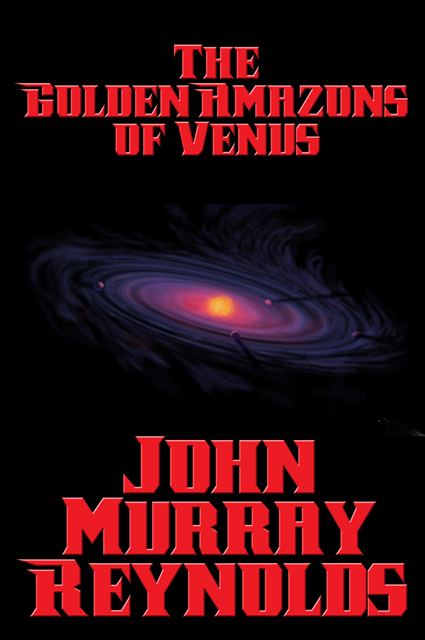 John Murray Reynolds - Golden Amazons of Venus, E-bok