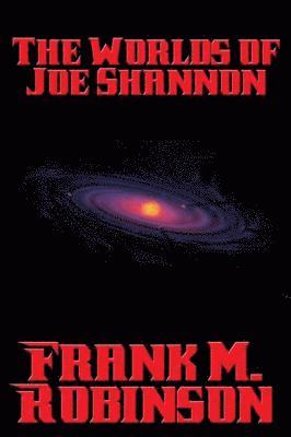 Frank M. Robinson - Worlds of Joe Shannon, E-bok