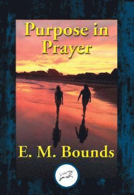 E. M. Bounds - Purpose in Prayer, E-bok