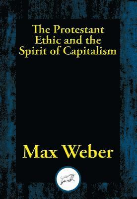 Max Weber - Protestant Ethic and the Spirit of Capitalism, E-bok