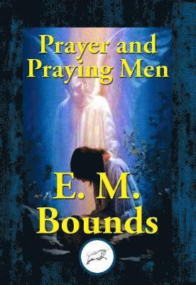 E. M. Bounds - Prayer and Praying Men, E-bok