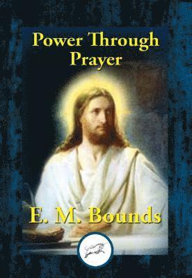 E. M. Bounds - Power Through Prayer, E-bok