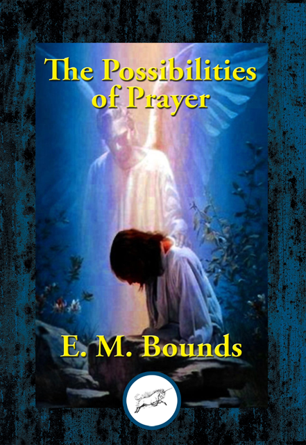 E. M. Bounds - Possibilities of Prayer, E-bok