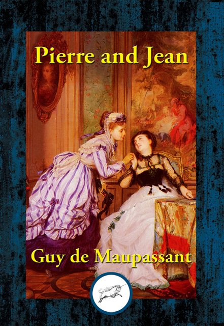 Guy De Maupassant - Pierre and Jean, E-bok