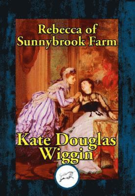 Kate Douglas Wiggin - Rebecca of Sunnybrook Farm, E-bok