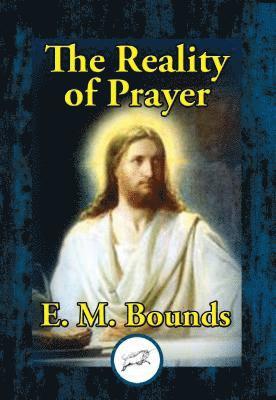 E. M. Bounds - Reality of Prayer, E-bok