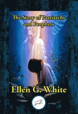 Ellen G. White - Story of Patriarchs and Prophets, E-bok