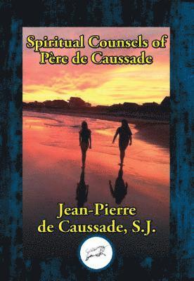 Jean-Pierre de Caussade - Spiritual Counsels of Father de Caussade, E-bok