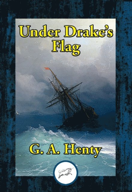 G. A. Henty - Under Drake's Flag, E-bok