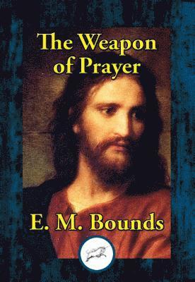 E. M. Bounds - Weapon of Prayer, E-bok
