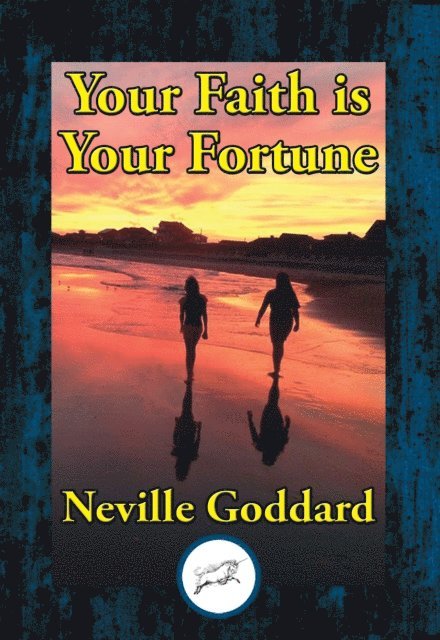 Neville Goddard - Your Faith is Your Fortune, E-bok