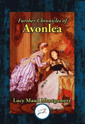 Lucy Maud Montgomery - Further Chronicles of Avonlea, E-bok