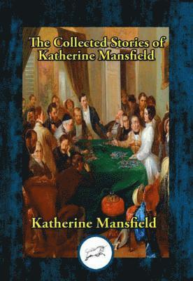 Katherine Mansfield - Collected Stories of Katherine Mansfield, E-bok