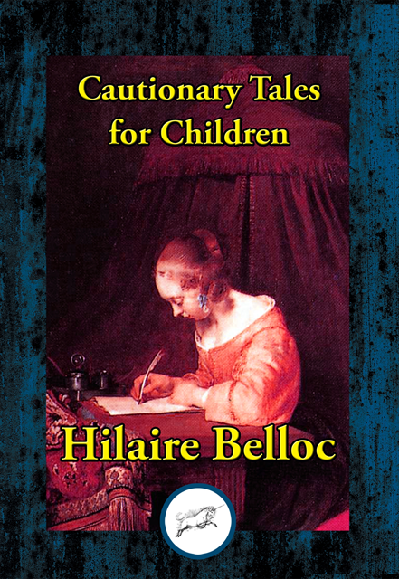 Hilaire Belloc - Cautionary Tales for Children, E-bok