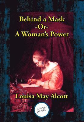Louisa May Alcott - Behind a Mask, E-bok