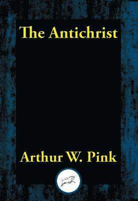 Arthur W. Pink - Antichrist, E-bok