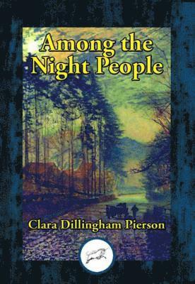 Clara Dillingham Pierson - Among the Night People, E-bok
