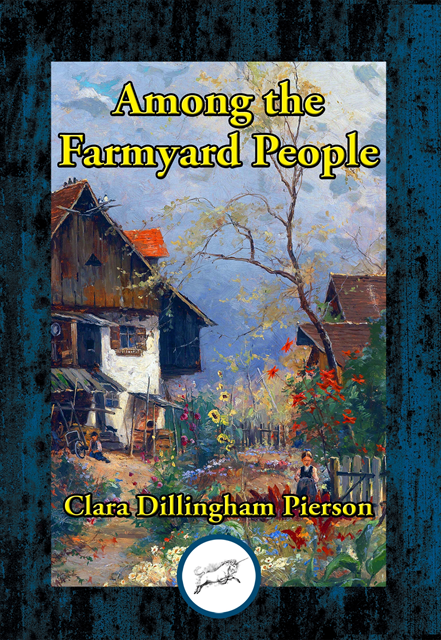 Clara Dillingham Pierson - Among the Farmyard People, E-bok