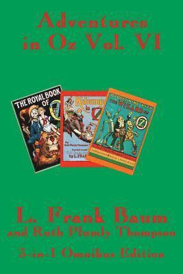 Adventures in Oz Vol. VI - The Royal Book of Oz, Kabumpo in Oz, and Ozoplaning with the Wizard of Oz