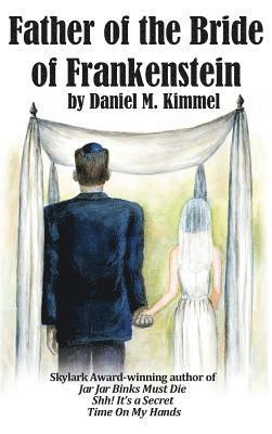 Daniel M Kimmel - Father of the Bride of Frankenstein, Inbunden
