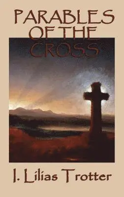 I Lilias Trotter - Parables of the Cross, Inbunden. Tillgänglighet: Lägg i varukorg