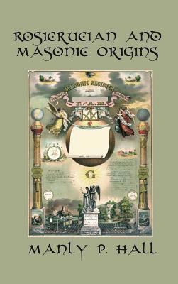 Manly P Hall - Rosicrucian and Masonic Origins, Inbunden