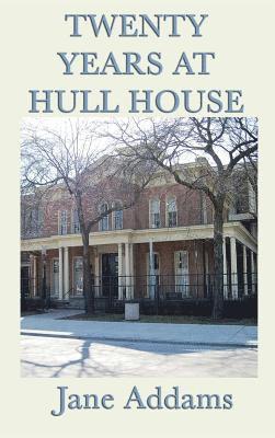 Jane Addams - Twenty Years at Hull House, Inbunden