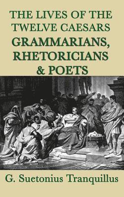 G Suetonius Tranquillus - Lives of the Twelve Caesars -Grammarians, Rhetoricians and Poets-, Inbunden