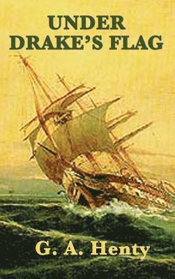 G a Henty - Under Drake's Flag, Inbunden