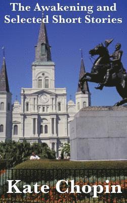 Kate Chopin - Awakening and Selected Short Stories, Inbunden