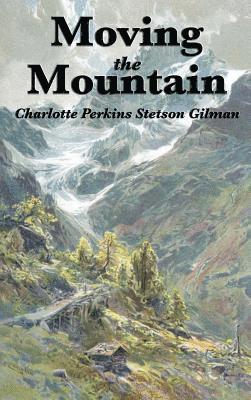 Charlotte Perkins Gilman - Moving the Mountain, Inbunden