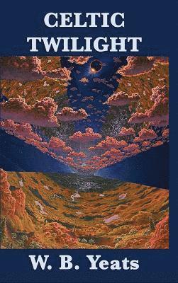 William Butler Yeats - Celtic Twilight, Inbunden