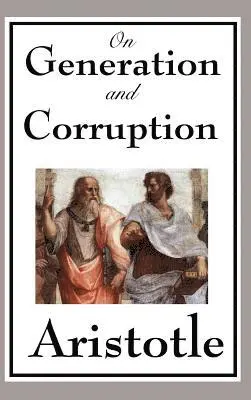 Aristotle - On Generation and Corruption - A Foundational Work on Change, Nature, Matter, and the Principles of the Physical World, Inbunden. Tillgänglighet: Lägg i varukorg