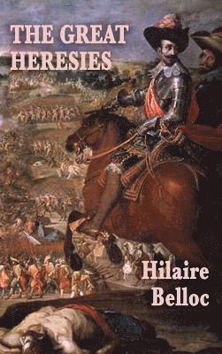 Hilaire Belloc - Great Heresies, Inbunden