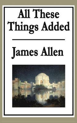 James Allen - All These Things Added, Inbunden