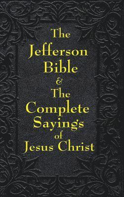 Thomas Jefferson, Arthur Hinds - Jefferson Bible & The Complete Sayings of Jesus Christ, Inbunden