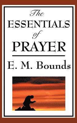 Edward M Bounds - Essentials of Prayer, Inbunden