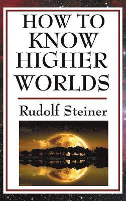 Rudolf Steiner - How to Know Higher Worlds, Inbunden