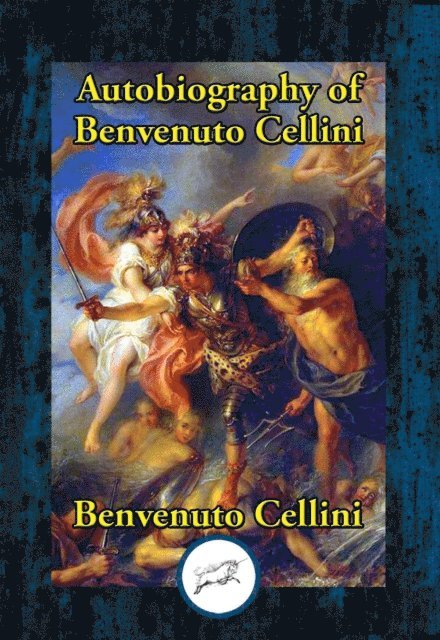 Benvenuto Cellini - Autobiography of Benvenuto Cellini, E-bok
