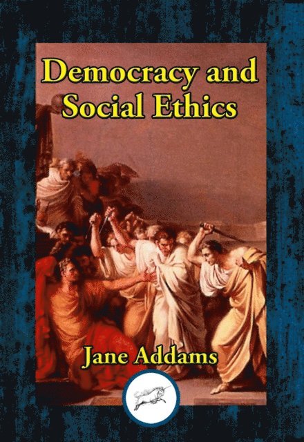 Jane Addams - Democracy and Social Ethics, E-bok