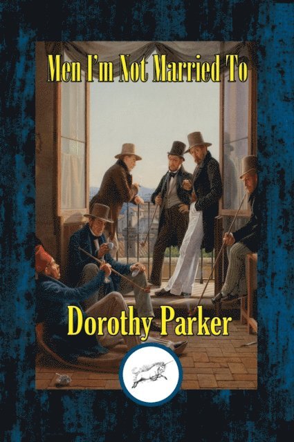 Dorothy Parker - Men I'm Not Married To, E-bok